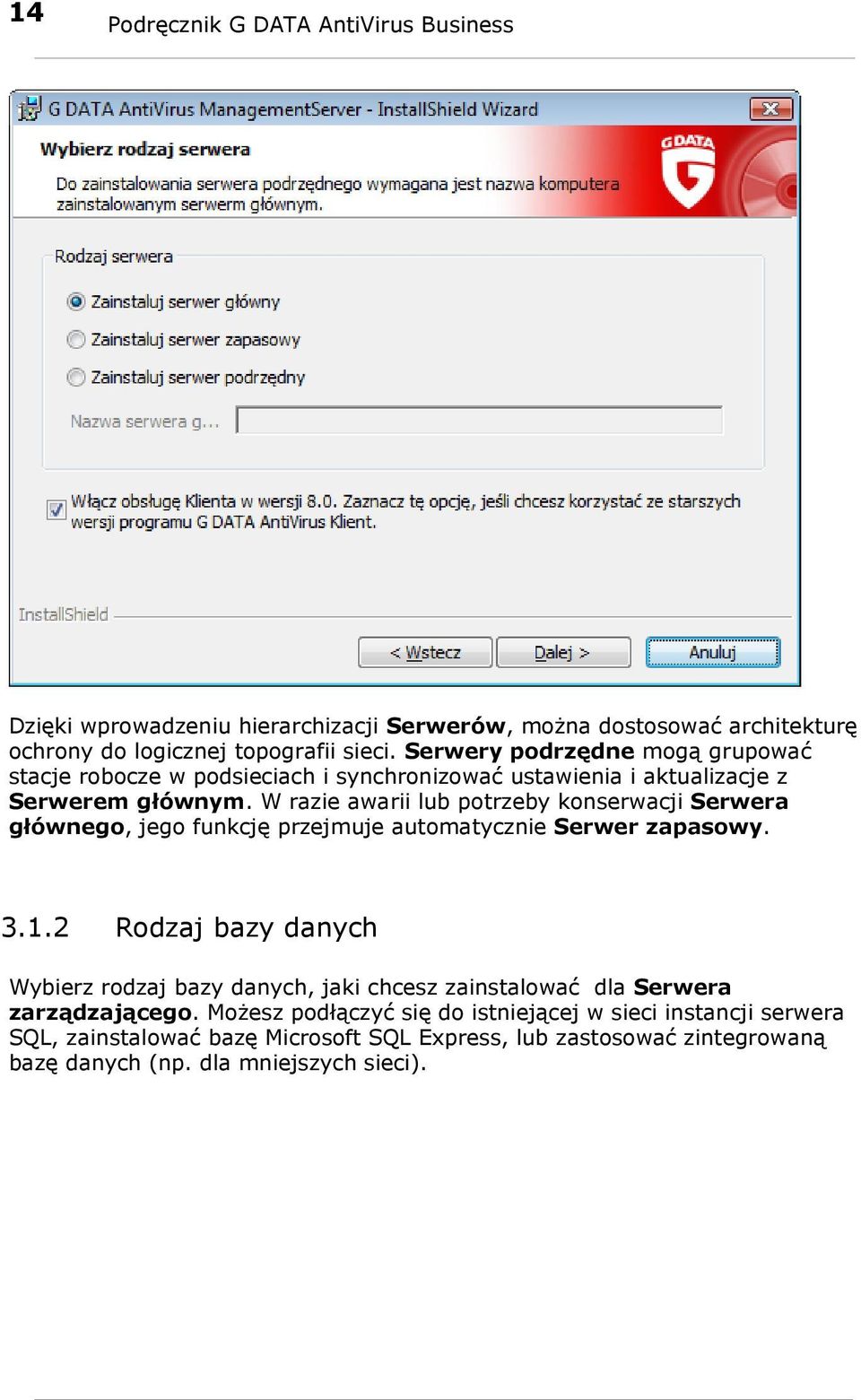 W razie awarii lub potrzeby konserwacji Serwera głównego, jego funkcję przejmuje automatycznie Serwer zapasowy. 3.1.