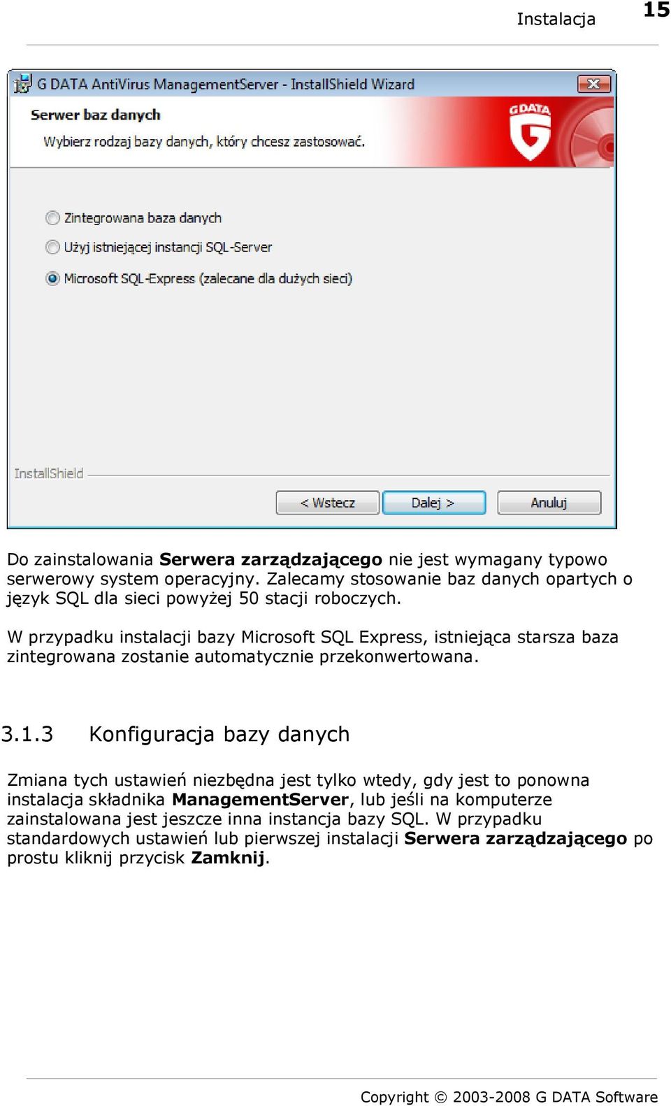 W przypadku instalacji bazy Microsoft SQL Express, istniejąca starsza baza zintegrowana zostanie automatycznie przekonwertowana. 3.1.