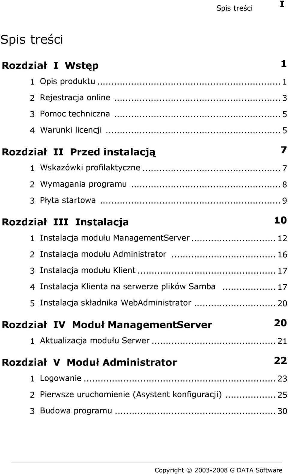 .. 12 modułu Administrator 2 Instalacja... 16 modułu Klient 3 Instalacja... 17 Klienta na serwerze plików Samba 4 Instalacja... 17 składnika WebAdministrator 5 Instalacja.