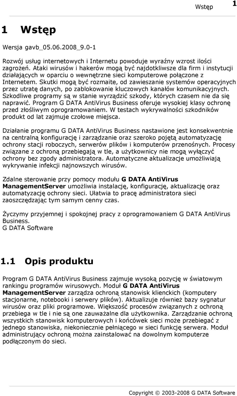 Skutki mogą być rozmaite, od zawieszanie systemów operacyjnych przez utratę danych, po zablokowanie kluczowych kanałów komunikacyjnych.