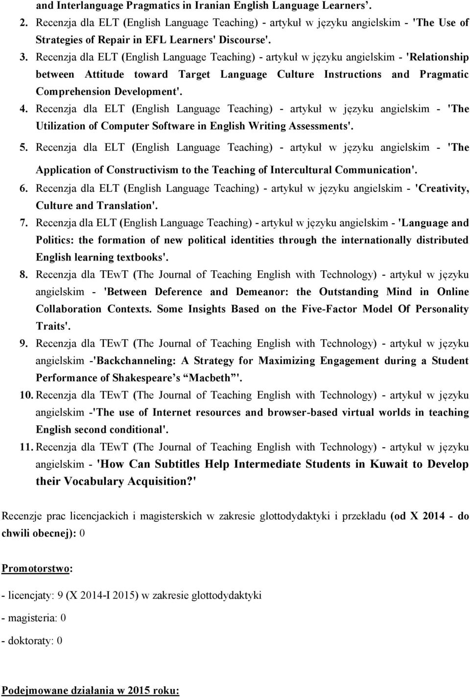 Recenzja dla ELT (English Language Teaching) - artykuł w języku angielskim - 'Relationship between Attitude toward Target Language Culture Instructions and Pragmatic Comprehension Development'. 4.