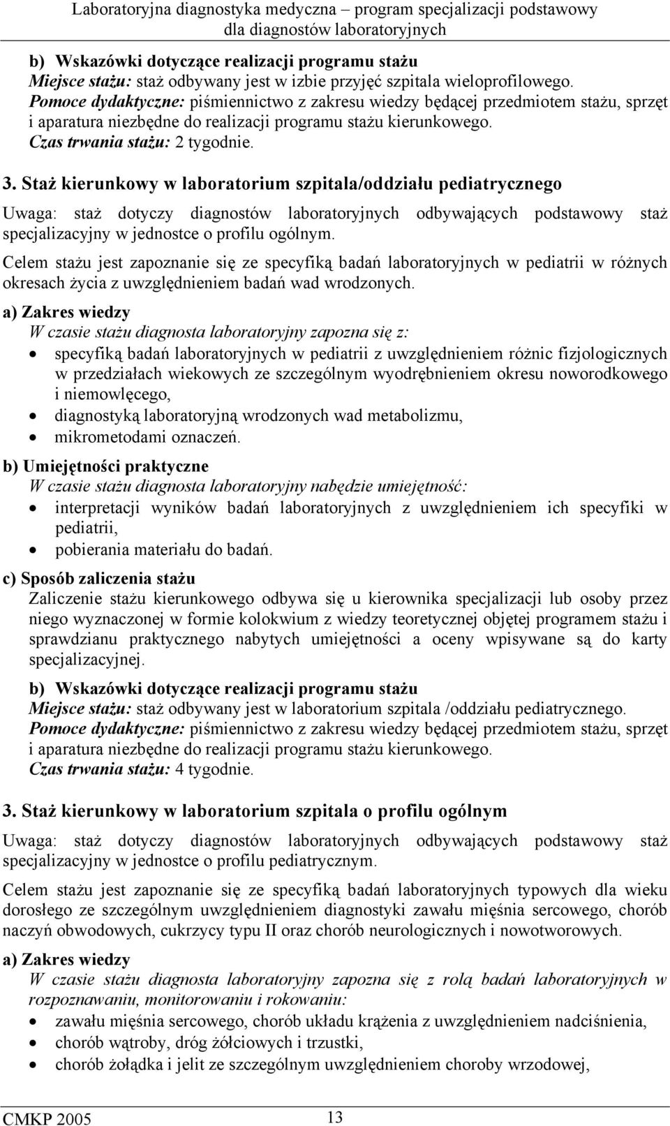 Staż kierunkowy w laboratorium szpitala/oddziału pediatrycznego Uwaga: staż dotyczy diagnostów laboratoryjnych odbywających podstawowy staż specjalizacyjny w jednostce o profilu ogólnym.