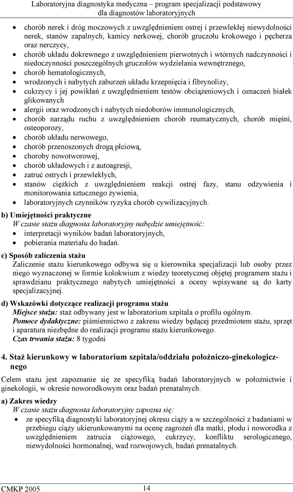 krzepnięcia i fibrynolizy, cukrzycy i jej powikłań z uwzględnieniem testów obciążeniowych i oznaczeń białek glikowanych alergii oraz wrodzonych i nabytych niedoborów immunologicznych, chorób narządu