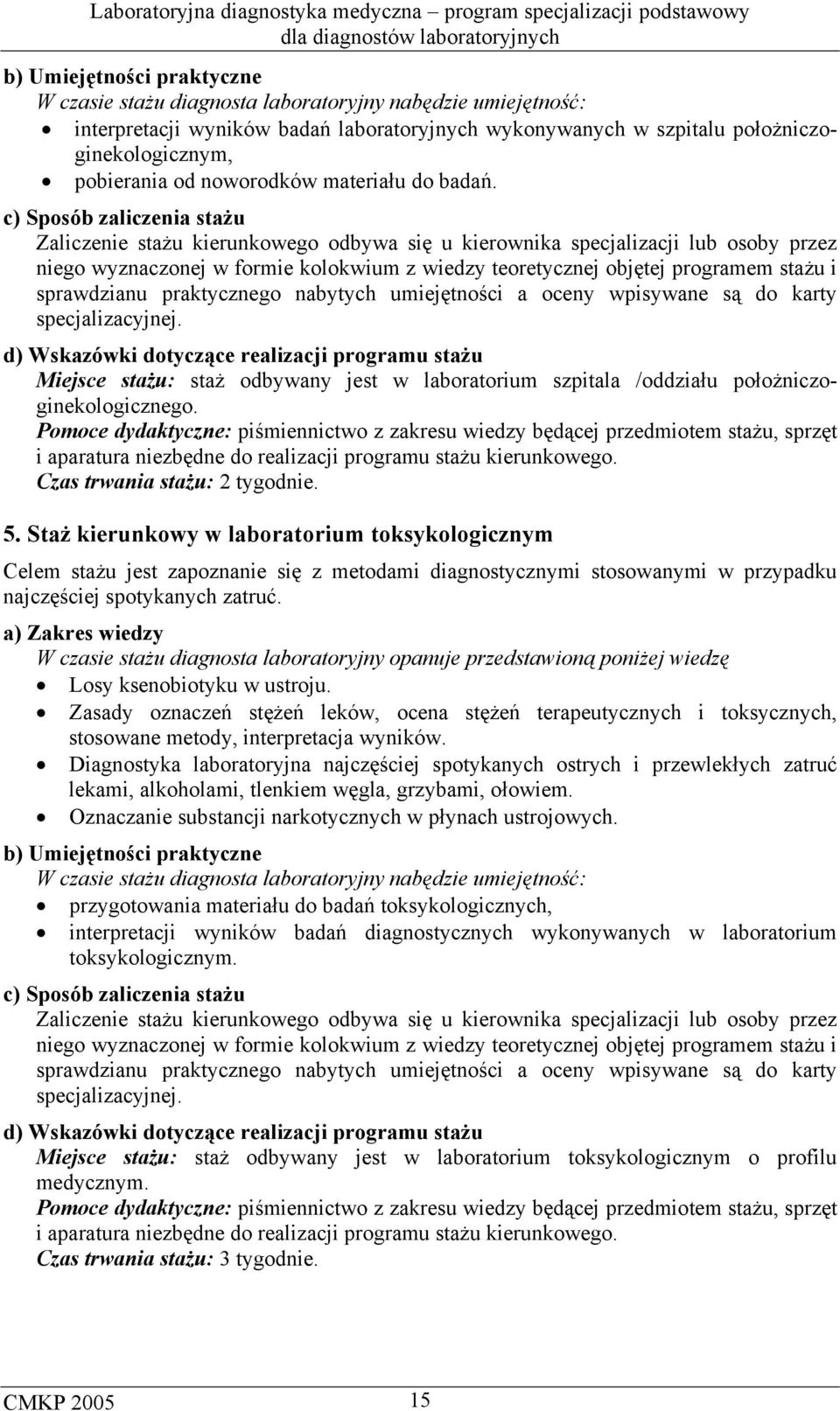 sprawdzianu praktycznego nabytych umiejętności a oceny wpisywane są do karty specjalizacyjnej.