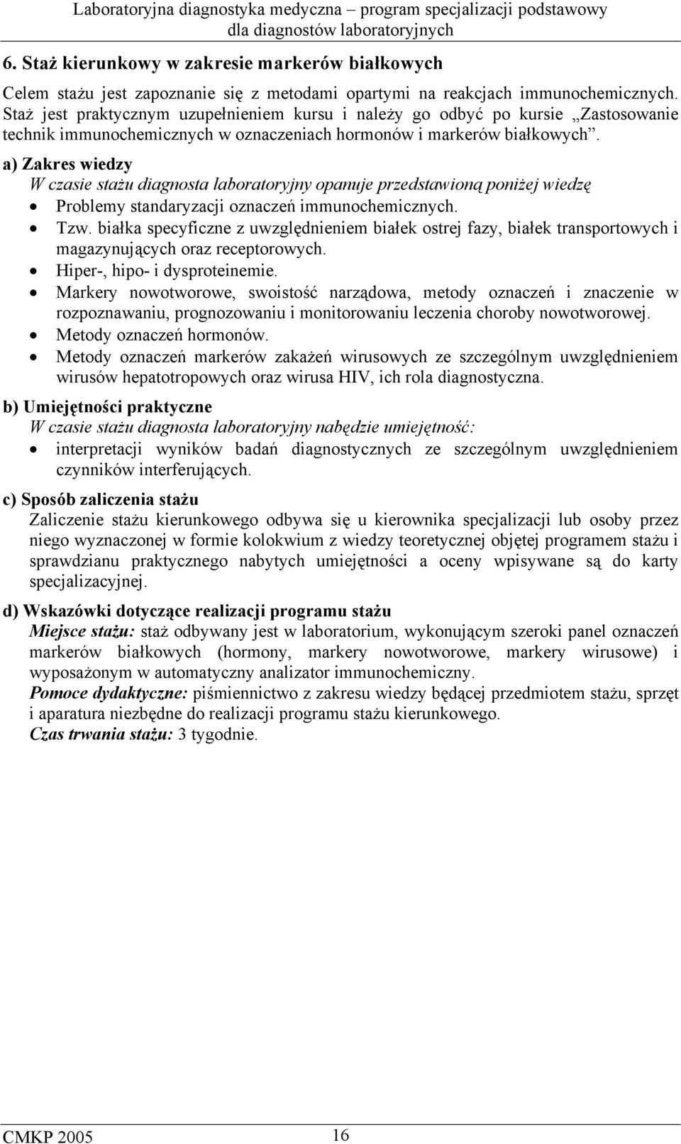 W czasie stażu diagnosta laboratoryjny opanuje przedstawioną poniżej wiedzę Problemy standaryzacji oznaczeń immunochemicznych. Tzw.