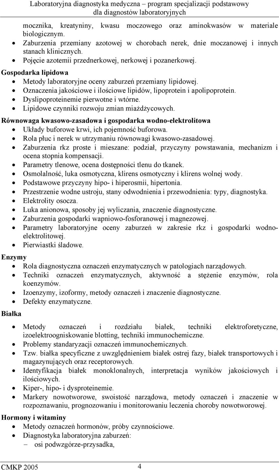 Oznaczenia jakościowe i ilościowe lipidów, lipoprotein i apolipoprotein. Dyslipoproteinemie pierwotne i wtórne. Lipidowe czynniki rozwoju zmian miażdżycowych.