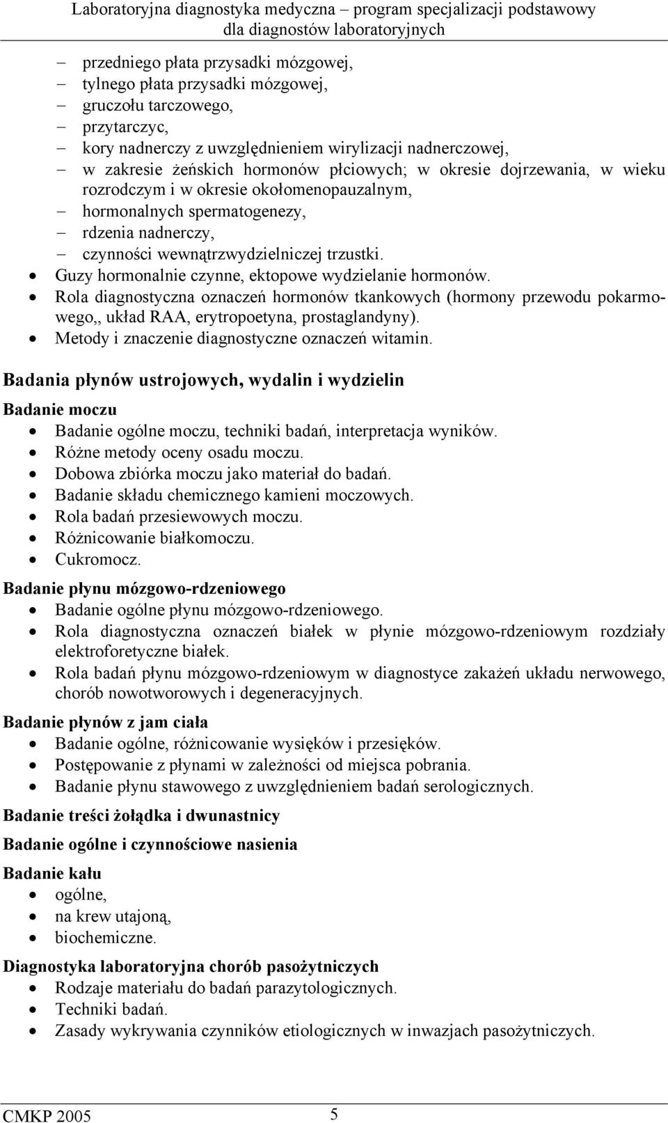 Guzy hormonalnie czynne, ektopowe wydzielanie hormonów. Rola diagnostyczna oznaczeń hormonów tkankowych (hormony przewodu pokarmowego,, układ RAA, erytropoetyna, prostaglandyny).