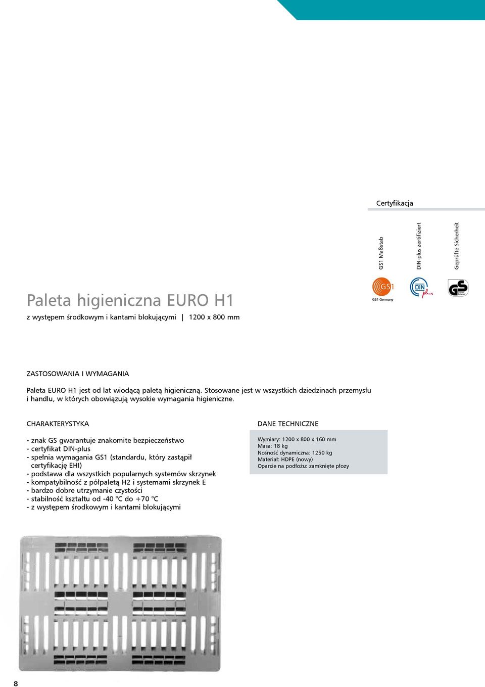 CHARAKTERYSTYKA - znak GS gwarantuje znakomite bezpieczeństwo - certyfikat DIN-plus - spełnia wymagania GS1 (standardu, który zastąpił certyfikację EHI) - podstawa dla wszystkich popularnych systemów