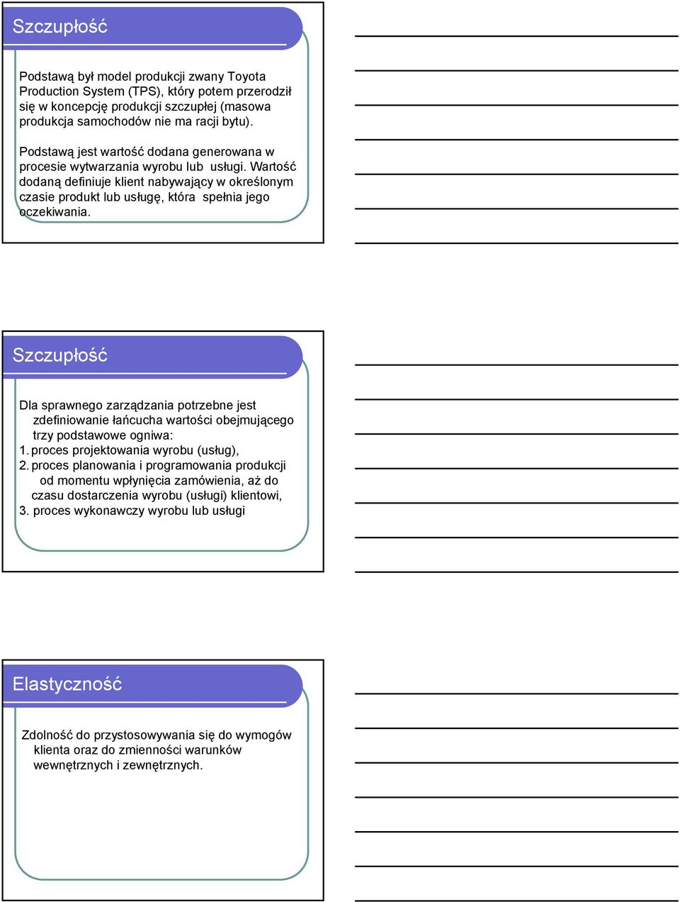 Szczupłość Dla sprawnego zarządzania potrzebne jest zdefiniowanie łańcucha wartości obejmującego trzy podstawowe ogniwa: 1.proces projektowania wyrobu (usług), 2.