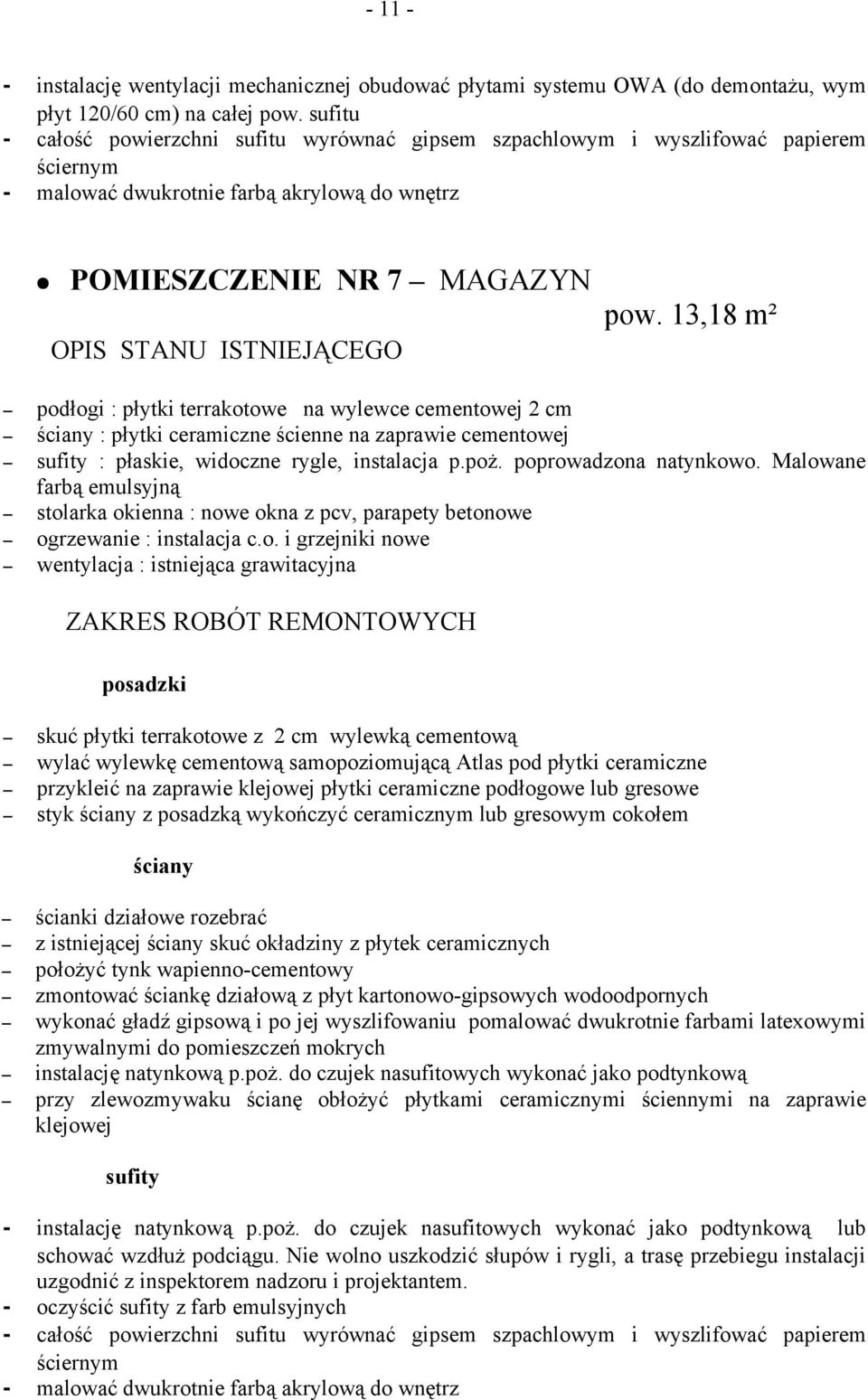 13,18 m² podłogi : płytki terrakotowe na wylewce cementowej 2 cm : płytki ceramiczne ścienne na zaprawie cementowej : płaskie, widoczne rygle, instalacja p.poż. poprowadzona natynkowo.