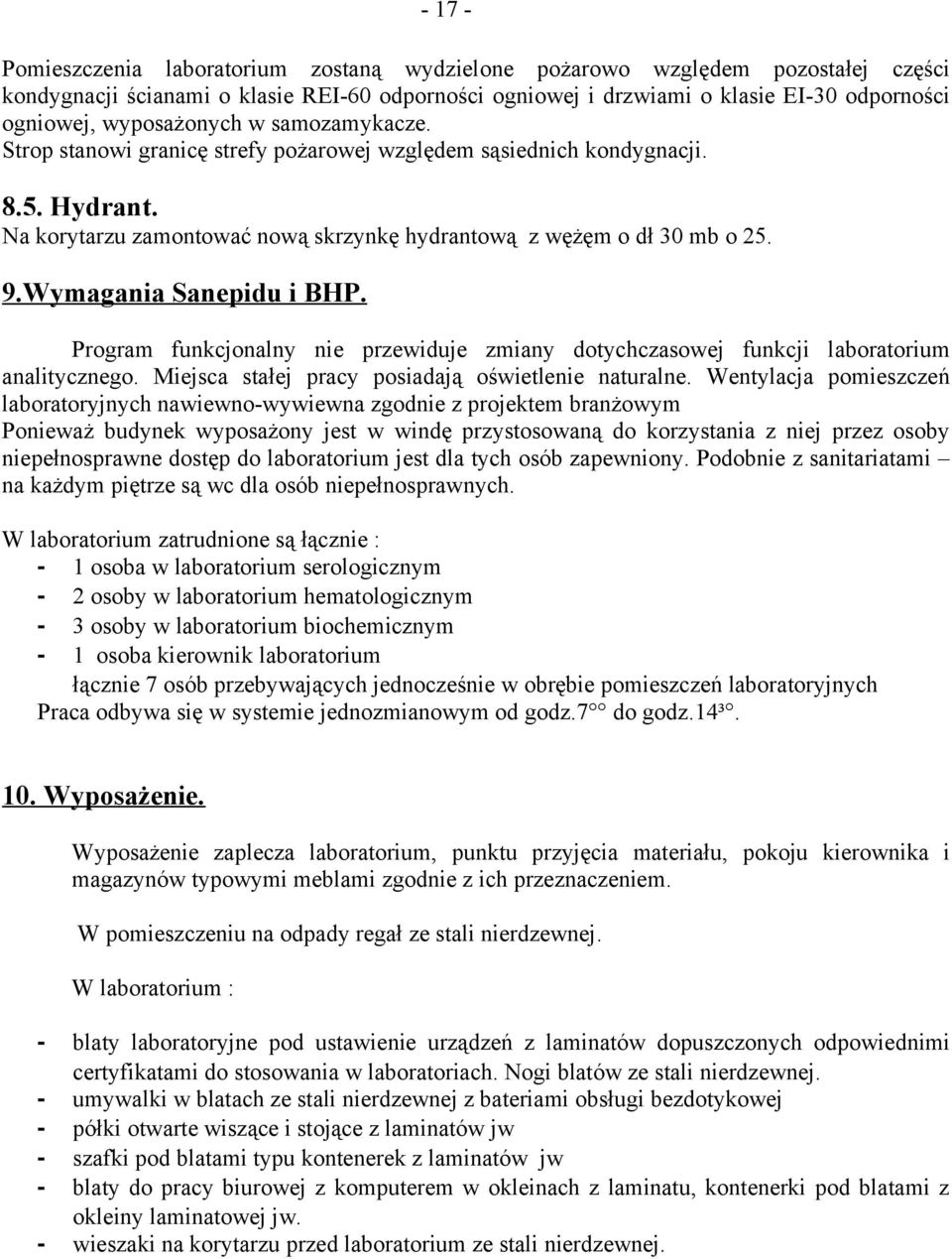 Wymagania Sanepidu i BHP. Program funkcjonalny nie przewiduje zmiany dotychczasowej funkcji laboratorium analitycznego. Miejsca stałej pracy posiadają oświetlenie naturalne.