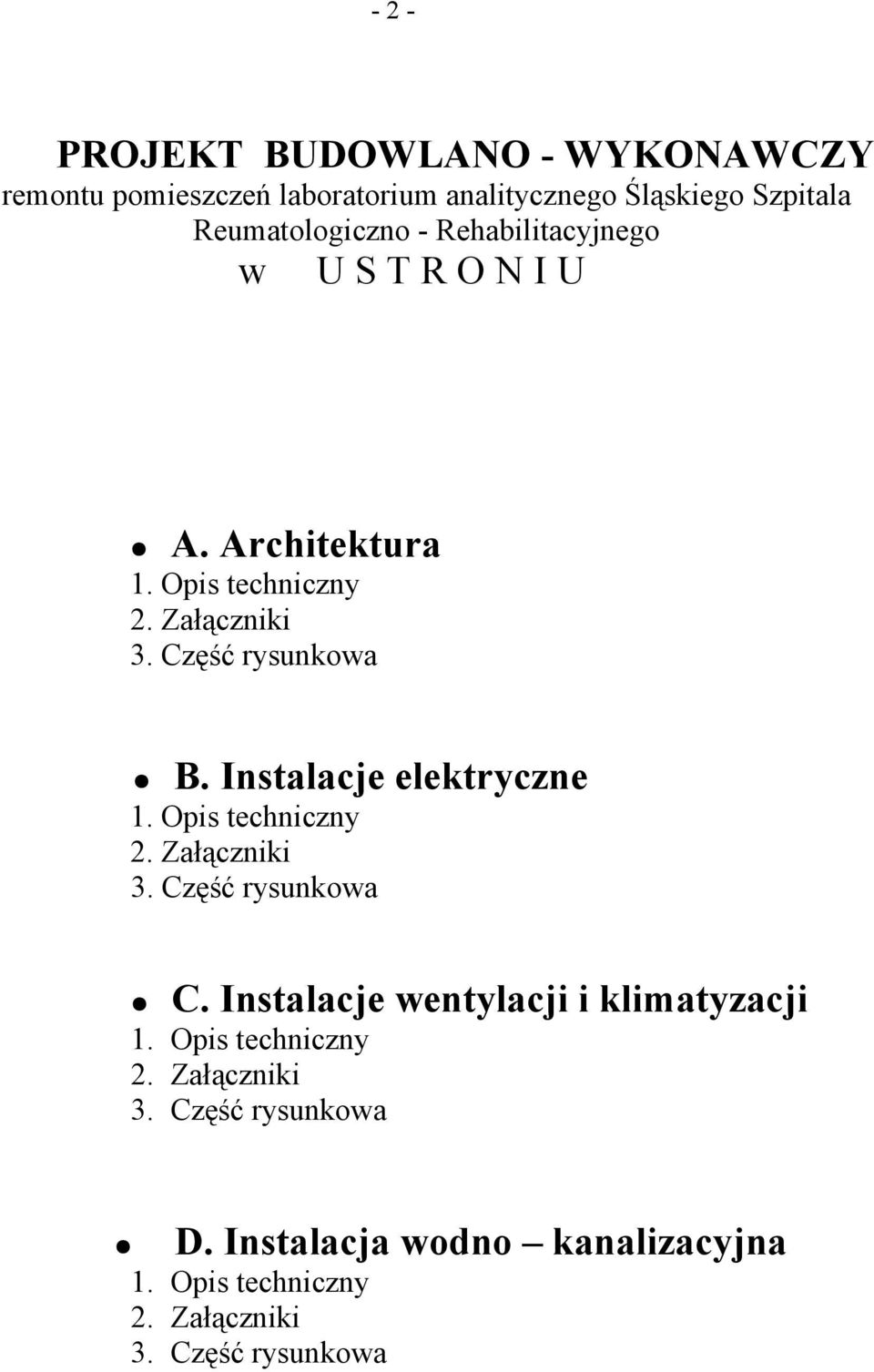 Instalacje elektryczne 1. Opis techniczny 2. Załączniki 3. Część rysunkowa C. Instalacje wentylacji i klimatyzacji 1.