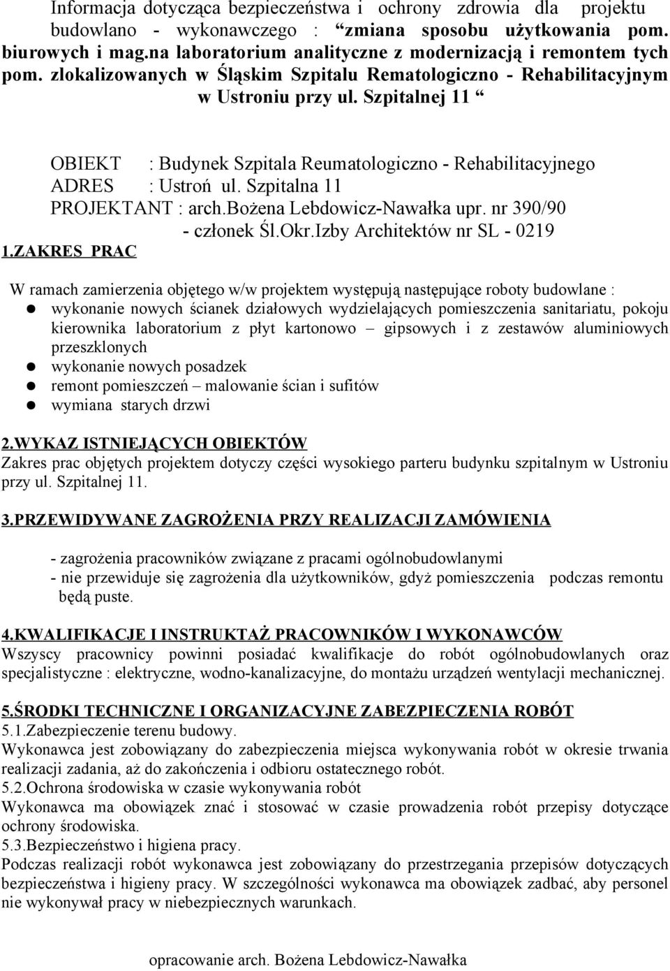 Szpitalnej 11 OBIEKT : Budynek Szpitala Reumatologiczno - Rehabilitacyjnego ADRES : Ustroń ul. Szpitalna 11 PROJEKTANT : arch.bożena Lebdowicz-Nawałka upr. nr 390/90 - członek Śl.Okr.