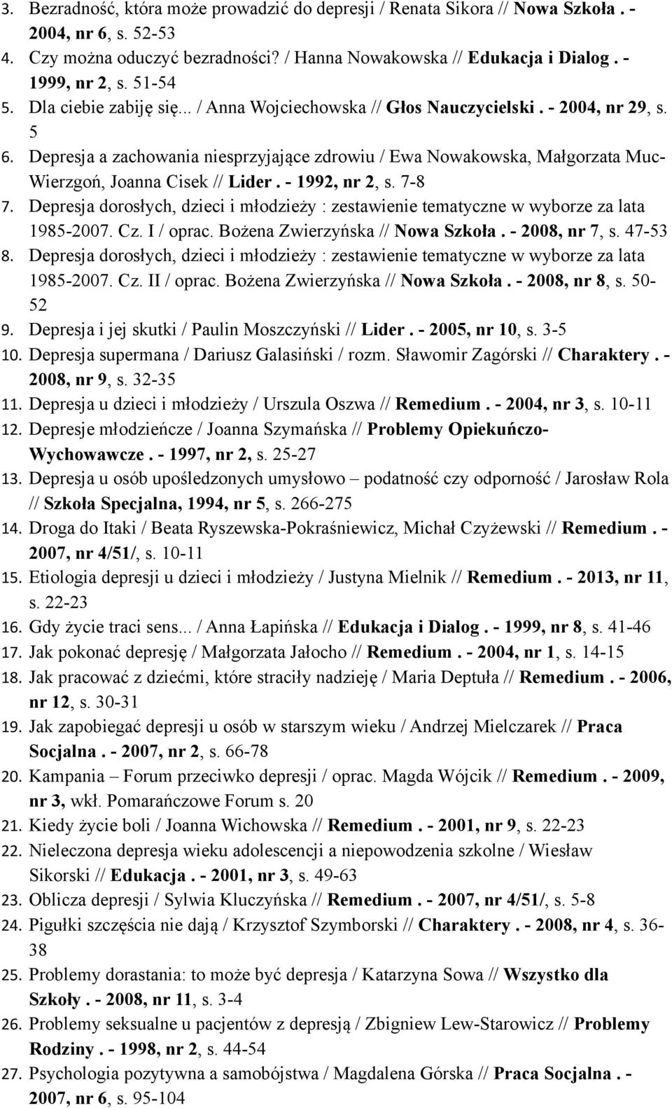 Depresja a zachowania niesprzyjające zdrowiu / Ewa Nowakowska, Małgorzata Muc- Wierzgoń, Joanna Cisek // Lider. - 1992, nr 2, s. 7-8 7.