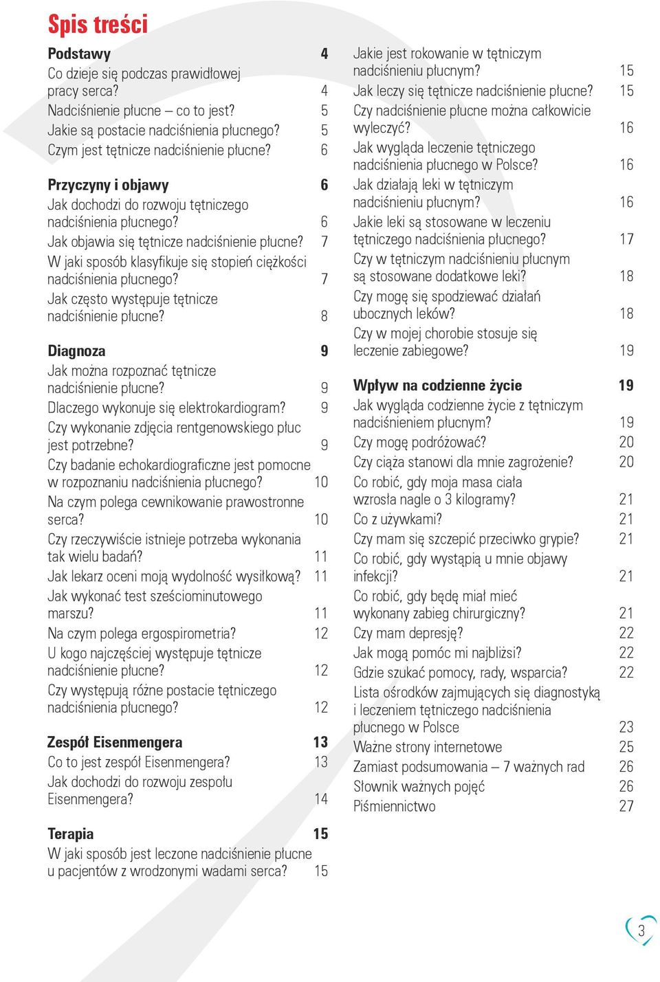 7 W jaki sposób klasyfikuje się stopień ciężkości nadciśnienia płucnego? 7 Jak często występuje tętnicze nadciśnienie płucne? 8 Diagnoza 9 Jak można rozpoznać tętnicze nadciśnienie płucne?