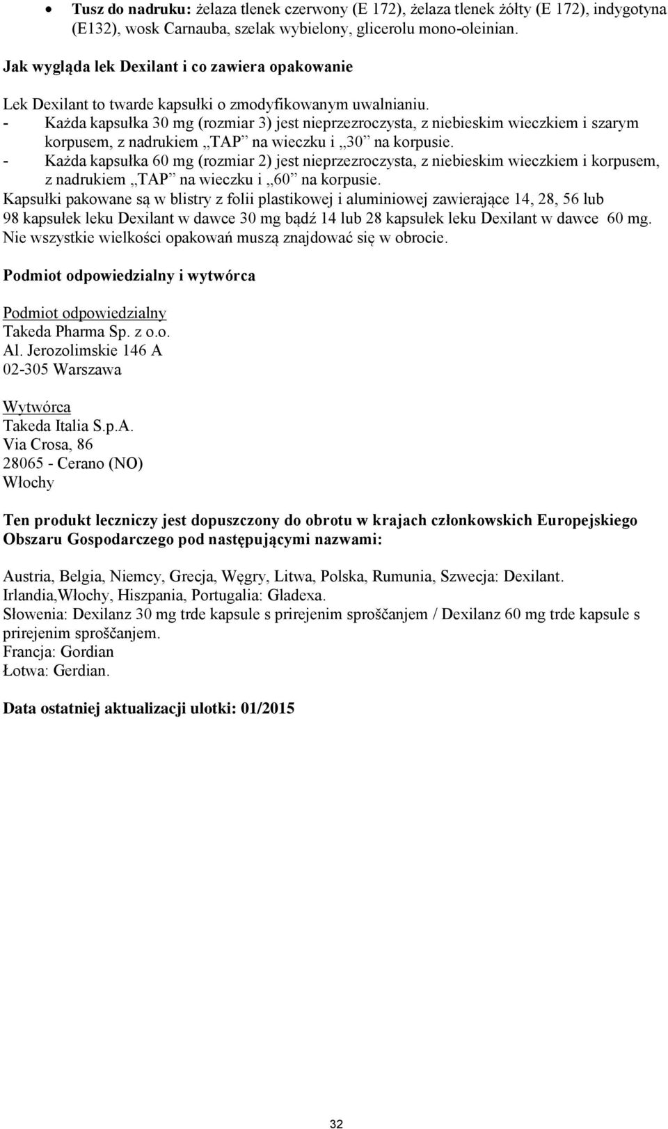 - Każda kapsułka 30 mg (rozmiar 3) jest nieprzezroczysta, z niebieskim wieczkiem i szarym korpusem, z nadrukiem TAP na wieczku i 30 na korpusie.