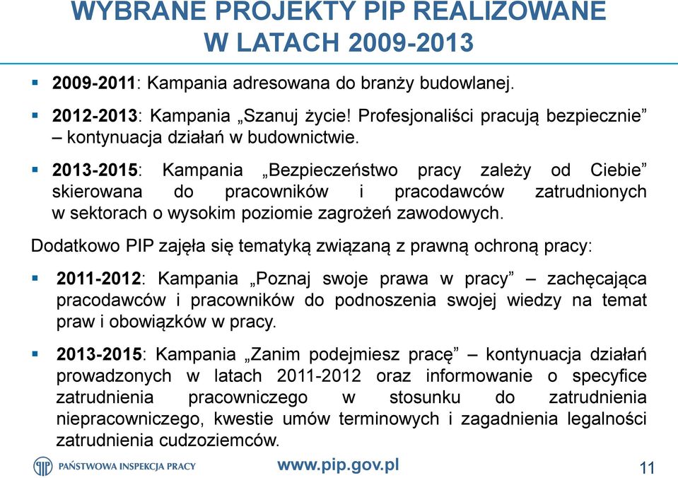 2013-2015: Kampania Bezpieczeństwo pracy zależy od Ciebie skierowana do pracowników i pracodawców zatrudnionych w sektorach o wysokim poziomie zagrożeń zawodowych.