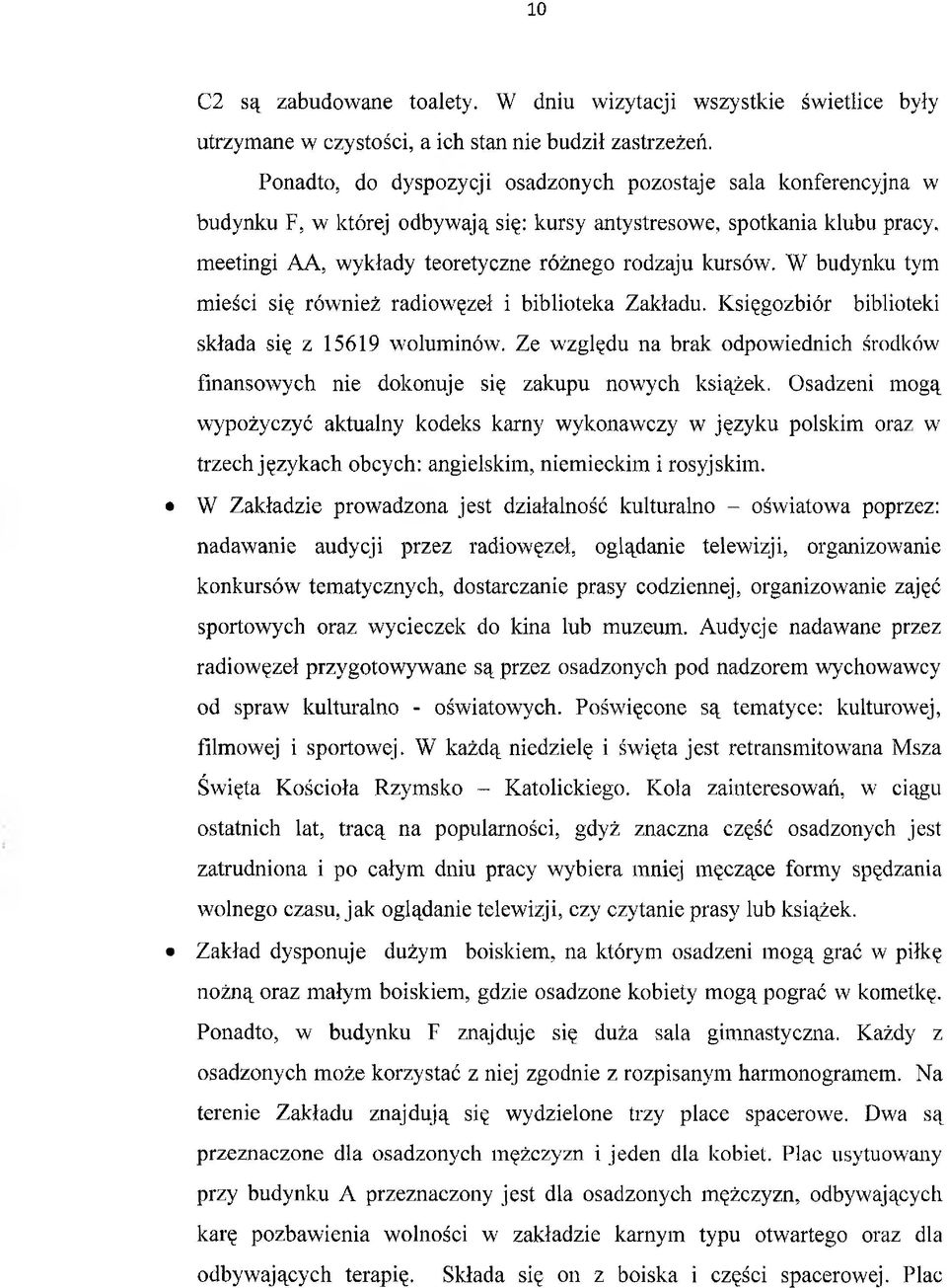 W budynku tym mieści się również radiowęzeł i biblioteka Zakładu. Księgozbiór biblioteki składa się z 15619 woluminów.