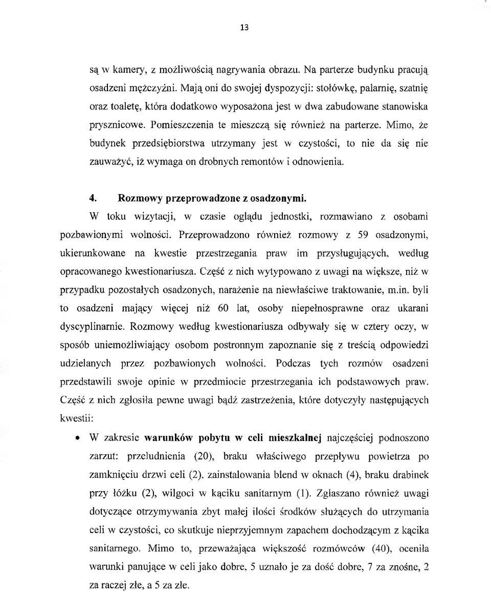 Mimo, że budynek przedsiębiorstwa utrzymany jest w czystości, to nie da się nie zauważyć, iż wymaga on drobnych remontów i odnowienia. 4. Rozmowy przeprowadzone z osadzonymi.