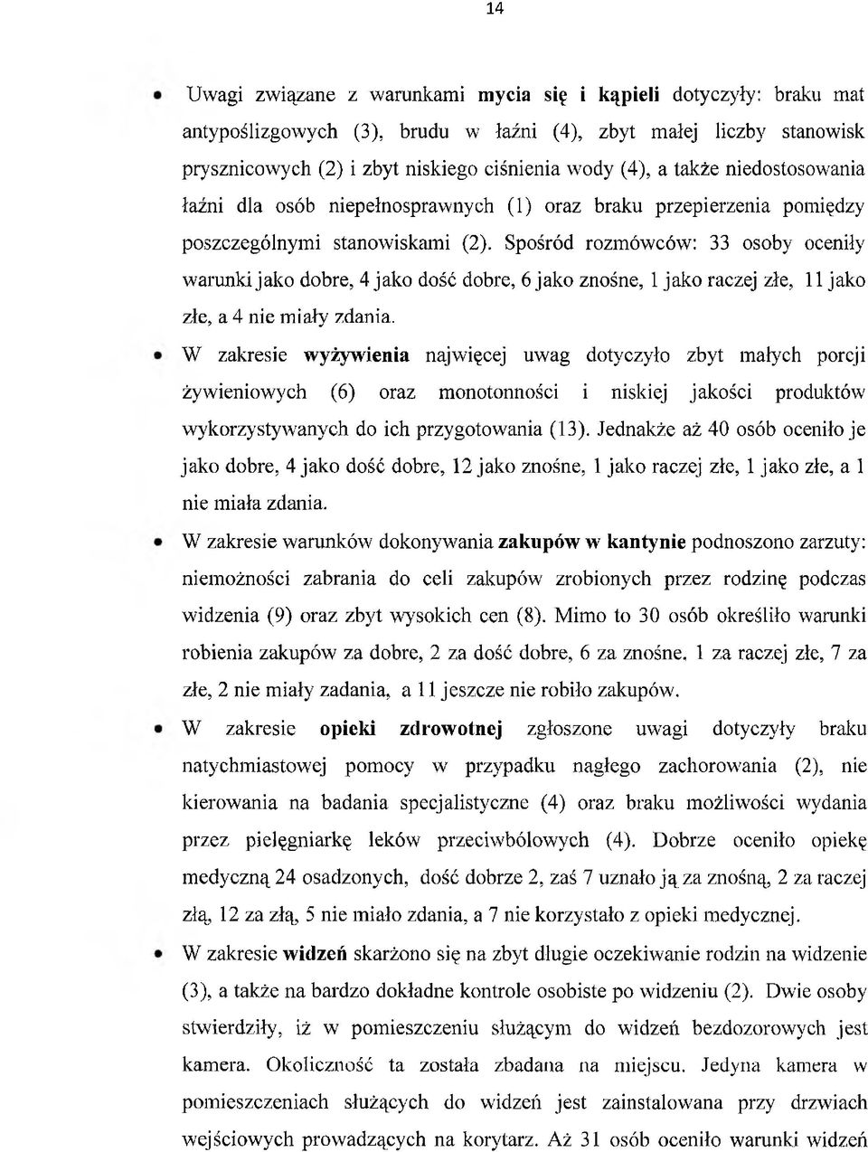 Spośród rozmówców: 33 osoby oceniły warunki jako dobre, 4 jako dość dobre, 6 jako znośne, 1 jako raczej złe, 11 jako złe, a 4 nie miały zdania.