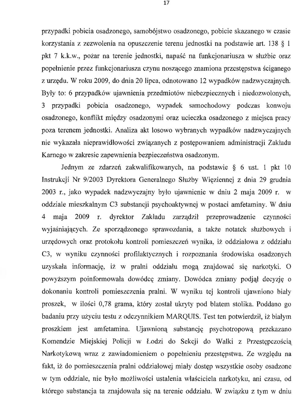 W roku 2009, do dnia 20 lipca, odnotowano 12 wypadków nadzwyczajnych.