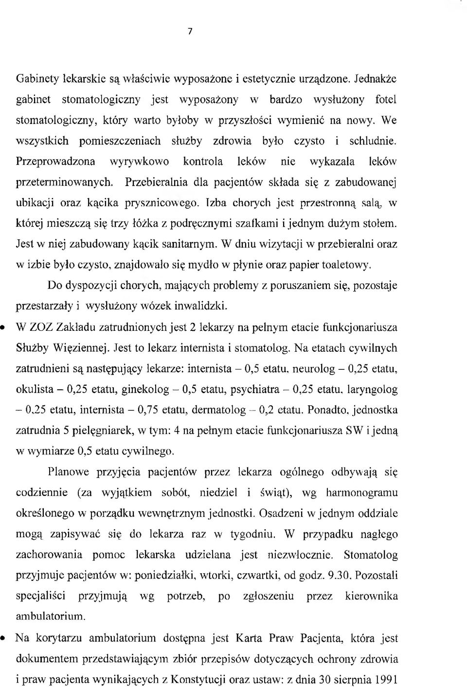 We wszystkich pomieszczeniach służby zdrowia było czysto i schludnie. Przeprowadzona wyrywkowo kontrola leków nie wykazała leków przeterminowanych.