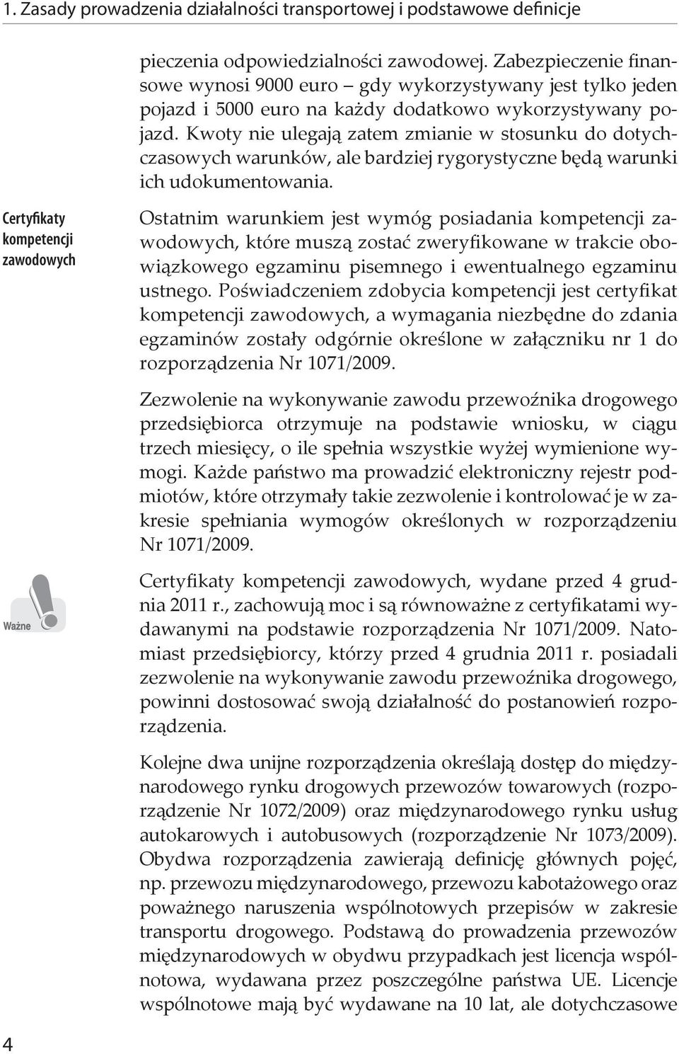 Kwoty nie ulegają zatem zmianie w stosunku do dotychczasowych warunków, ale bardziej rygorystyczne będą warunki ich udokumentowania.