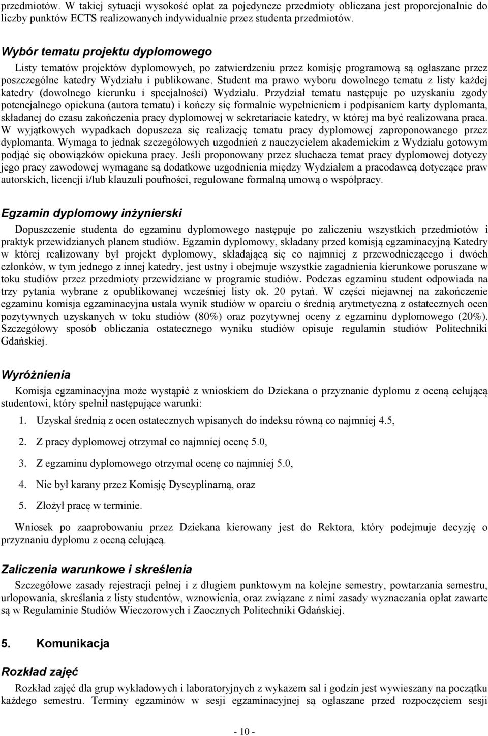 Student ma prawo wyboru dowolnego tematu z listy każdej katedry (dowolnego kierunku i specjalności) Wydziału.