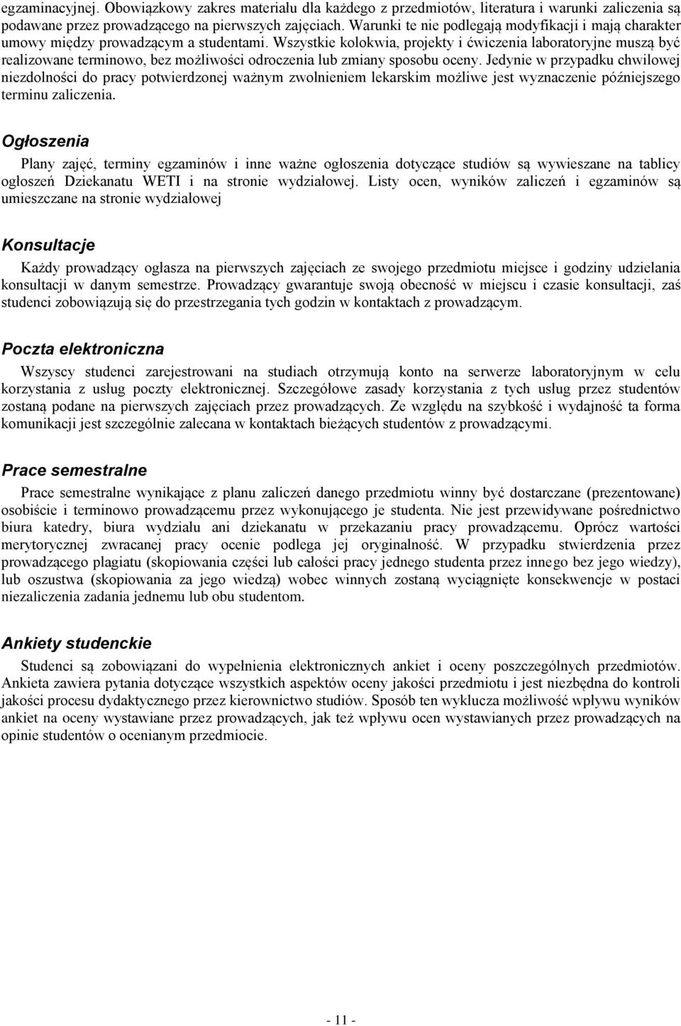 Wszystkie kolokwia, projekty i ćwiczenia laboratoryjne muszą być realizowane terminowo, bez możliwości odroczenia lub zmiany sposobu oceny.