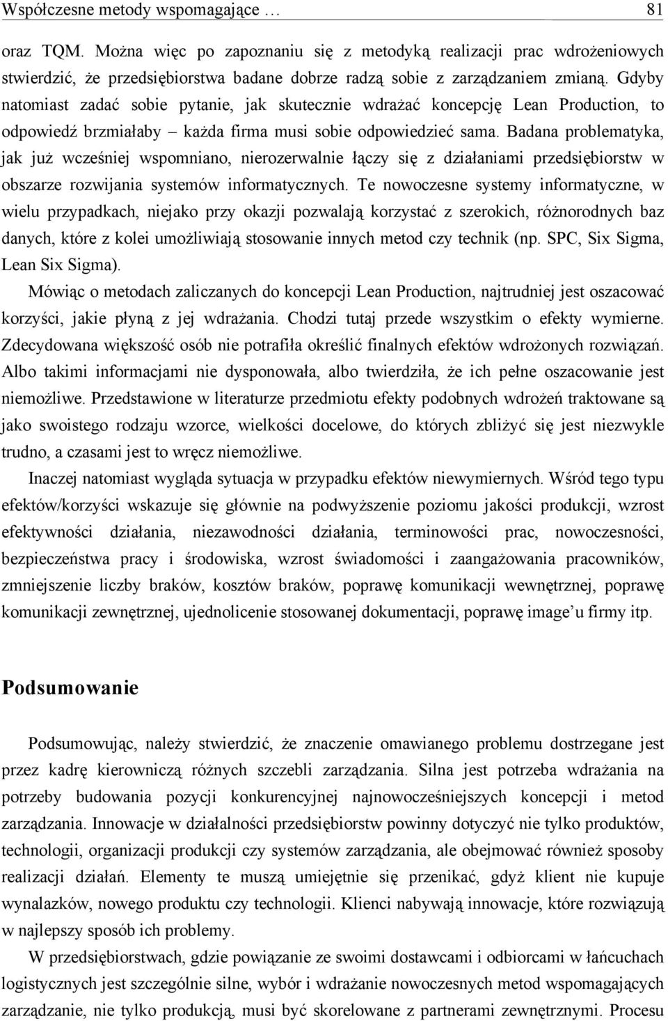 Badana problematyka, jak już wcześniej wspomniano, nierozerwalnie łączy się z działaniami przedsiębiorstw w obszarze rozwijania systemów informatycznych.