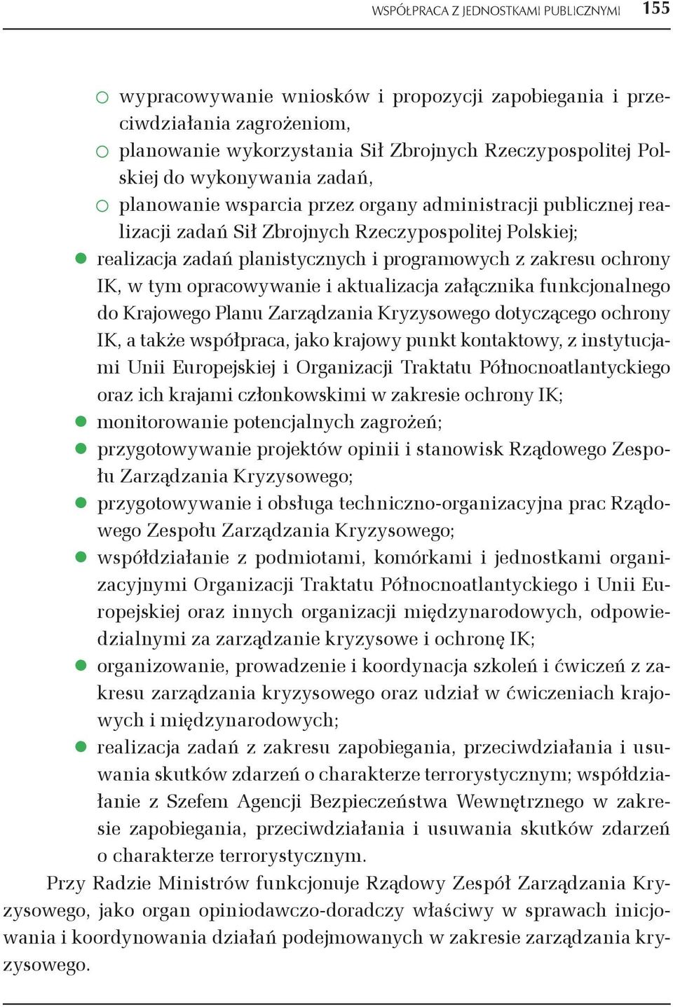 załącznika funkcjonalnego do Krajowego Planu Zarządzania Kryzysowego dotyczącego ochrony IK, a także współpraca, jako krajowy punkt kontaktowy, z instytucjami Unii Europejskiej i Organizacji Traktatu