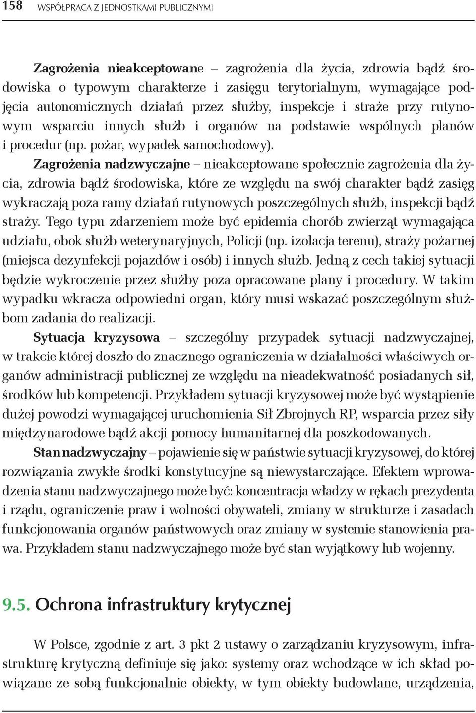 Zagrożenia nadzwyczajne nieakceptowane społecznie zagrożenia dla życia, zdrowia bądź środowiska, które ze względu na swój charakter bądź zasięg wykraczają poza ramy działań rutynowych poszczególnych