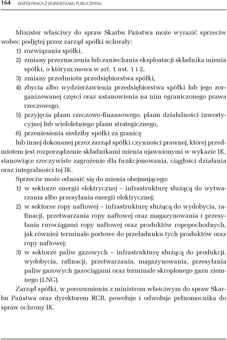 1 i 2, 3) zmiany przedmiotu przedsiębiorstwa spółki, 4) zbycia albo wydzierżawienia przedsiębiorstwa spółki lub jego zorganizowanej części oraz ustanowienia na nim ograniczonego prawa rzeczowego, 5)