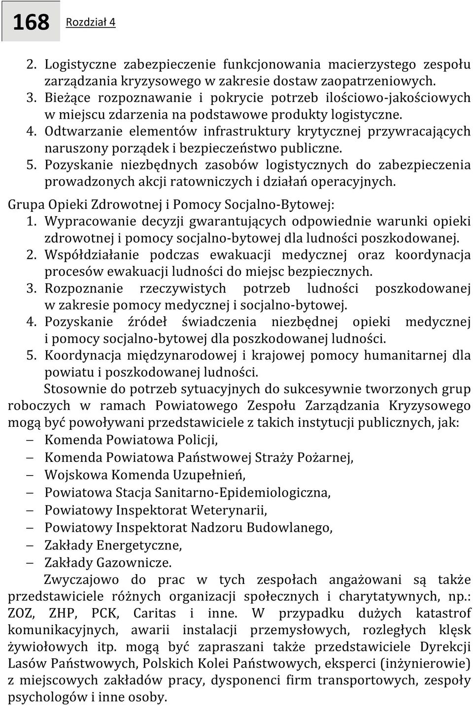 Odtwarzanie elementów infrastruktury krytycznej przywracających naruszony porządek i bezpieczeństwo publiczne. 5.