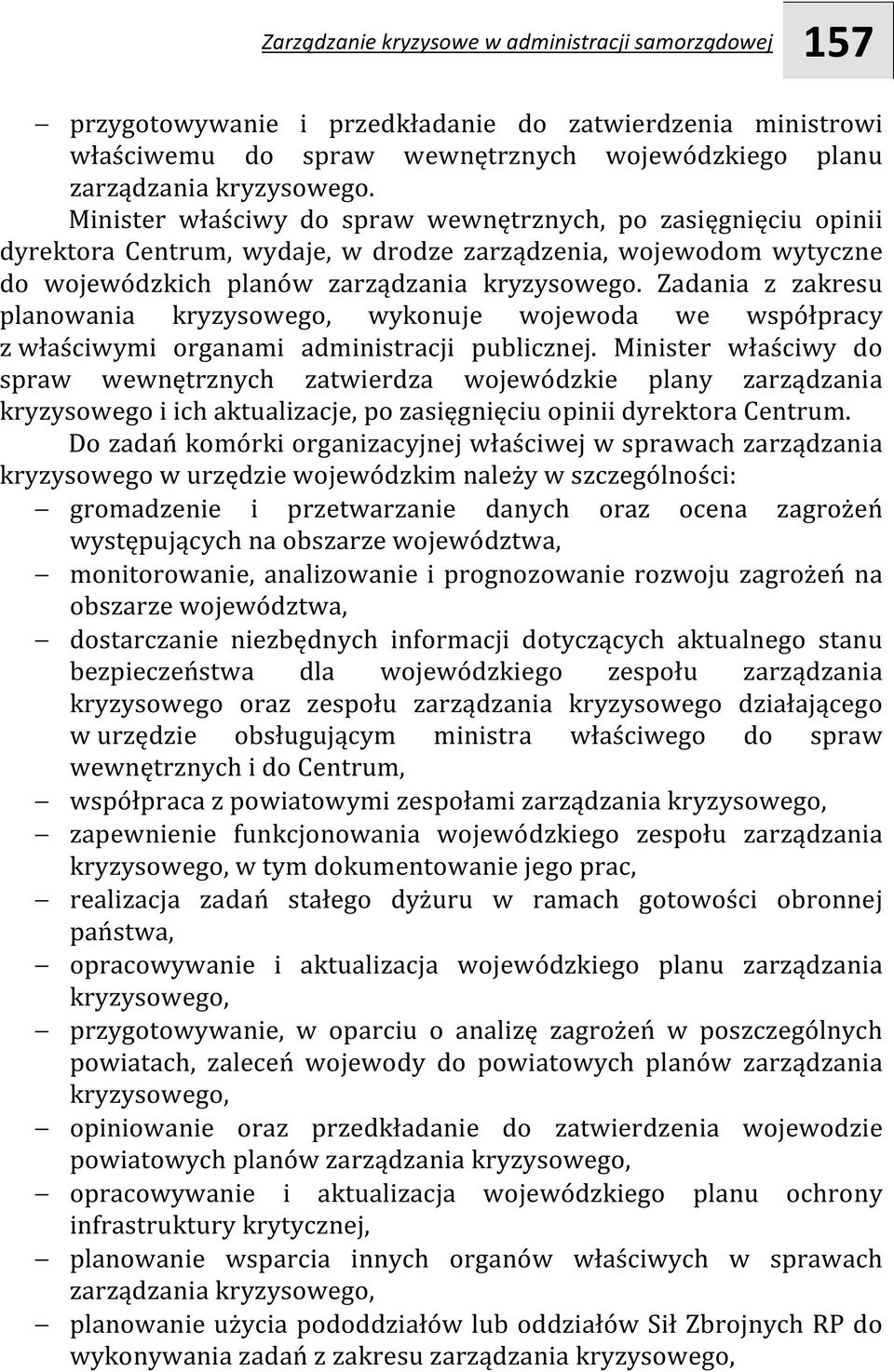 Zadania z zakresu planowania kryzysowego, wykonuje wojewoda we współpracy z właściwymi organami administracji publicznej.