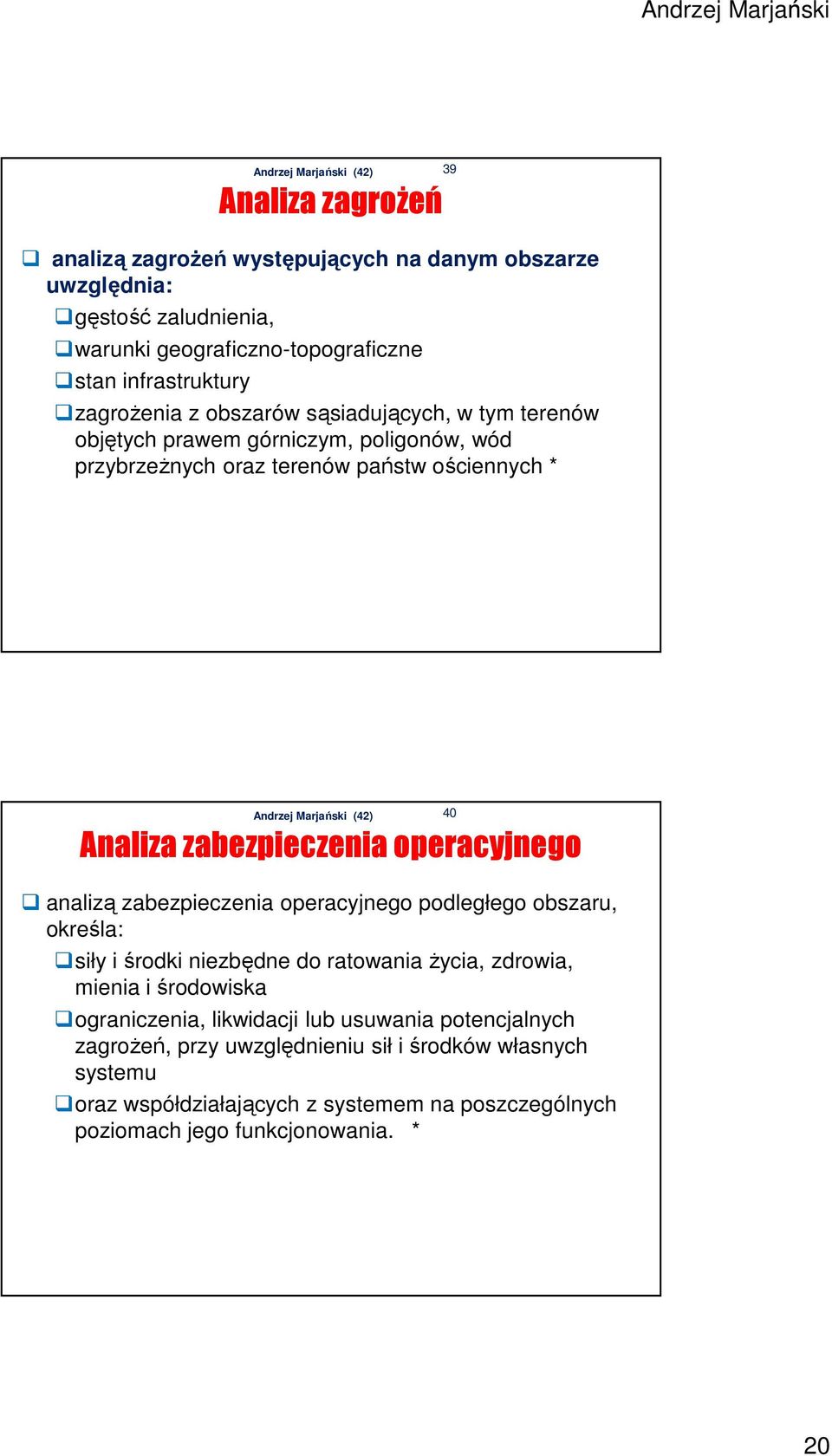 analizą zabezpieczenia operacyjnego podległego obszaru, określa: siły i środki niezbędne do ratowania życia, zdrowia, mienia i środowiska ograniczenia, likwidacji lub