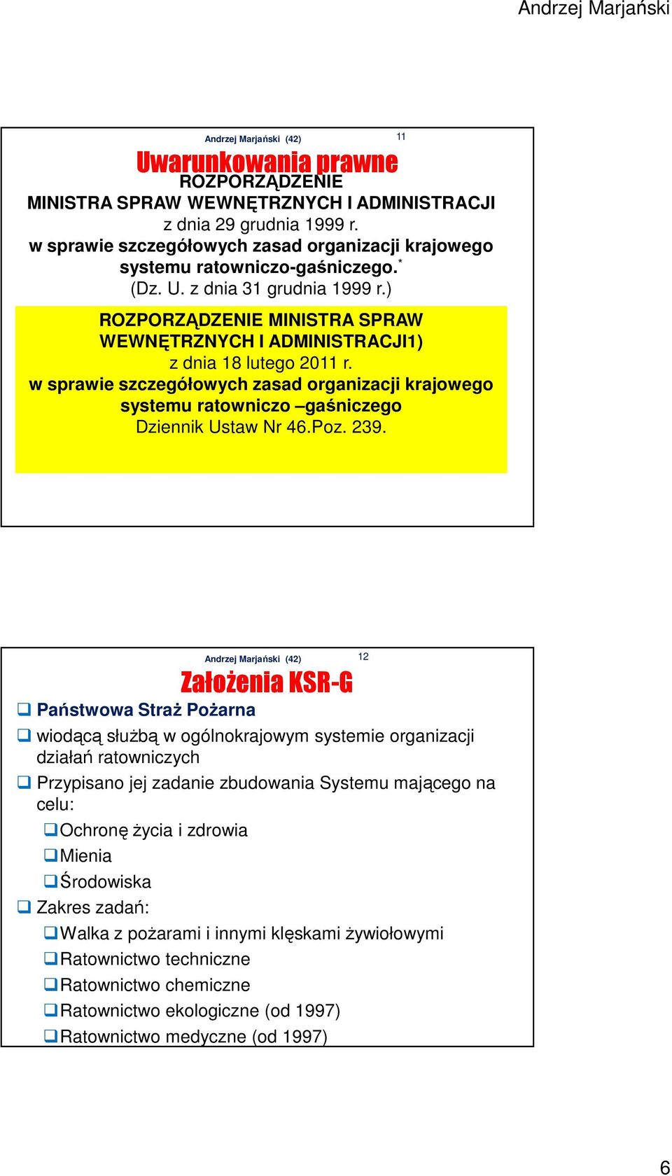 w sprawie szczegółowych zasad organizacji krajowego systemu ratowniczo gaśniczego Dziennik Ustaw Nr 46.Poz. 239.