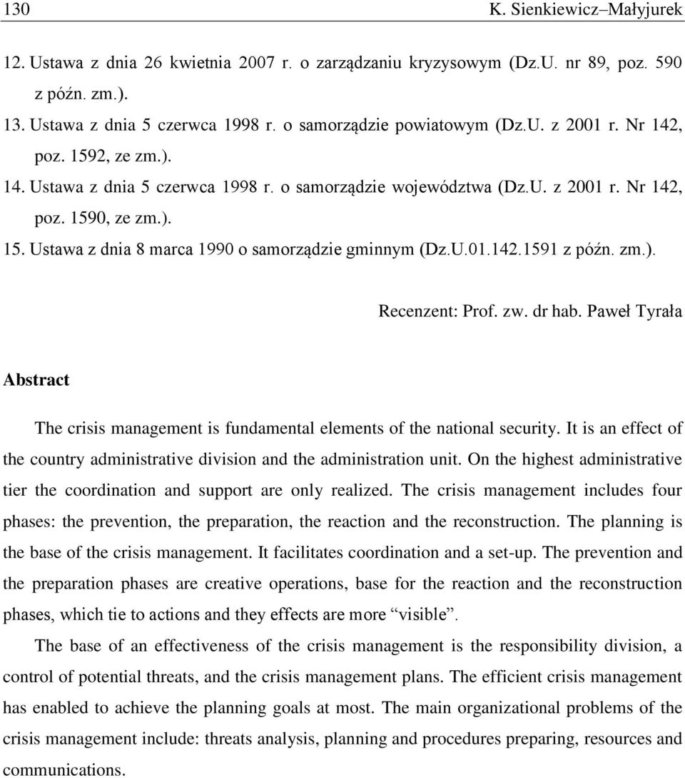 zm.). Recenzent: Prof. zw. dr hab. Paweł Tyrała Abstract The crisis management is fundamental elements of the national security.