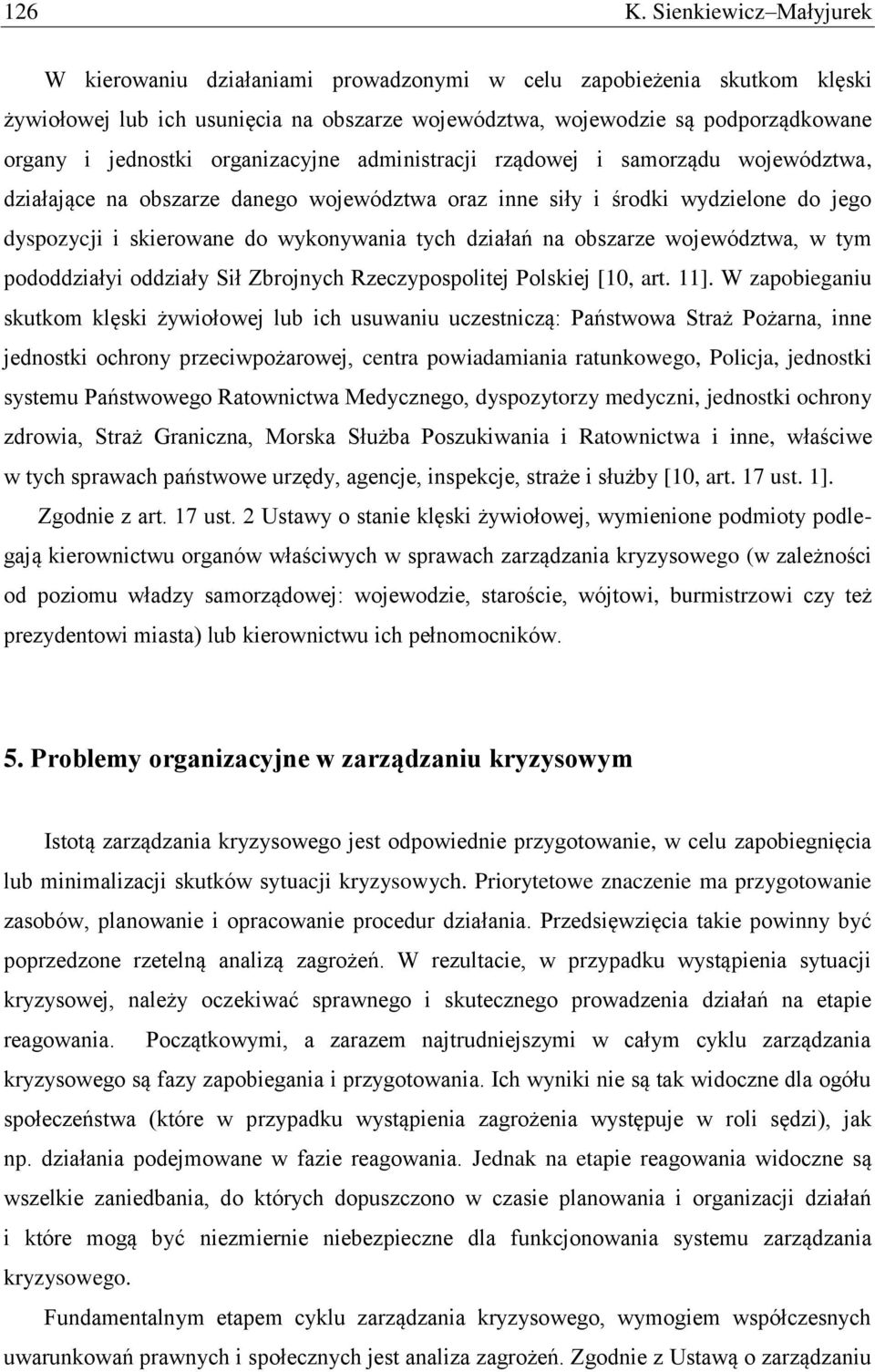 organizacyjne administracji rządowej i samorządu województwa, działające na obszarze danego województwa oraz inne siły i środki wydzielone do jego dyspozycji i skierowane do wykonywania tych działań