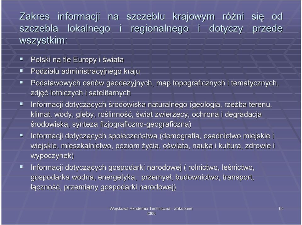 linność, świat zwierzęcy, ochrona i degradacja środowiska, synteza fizjograficzno-geograficzna) geograficzna) Informacji dotyczących cych społecze eczeństwa (demografia, osadnictwo miejskie i