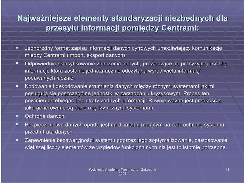 łącznie. Kodowanie i dekodowanie strumienia danych między różnymi r systemami jakimi posługuj ugują się poszczególne jednostki w zarządzaniu kryzysowym.