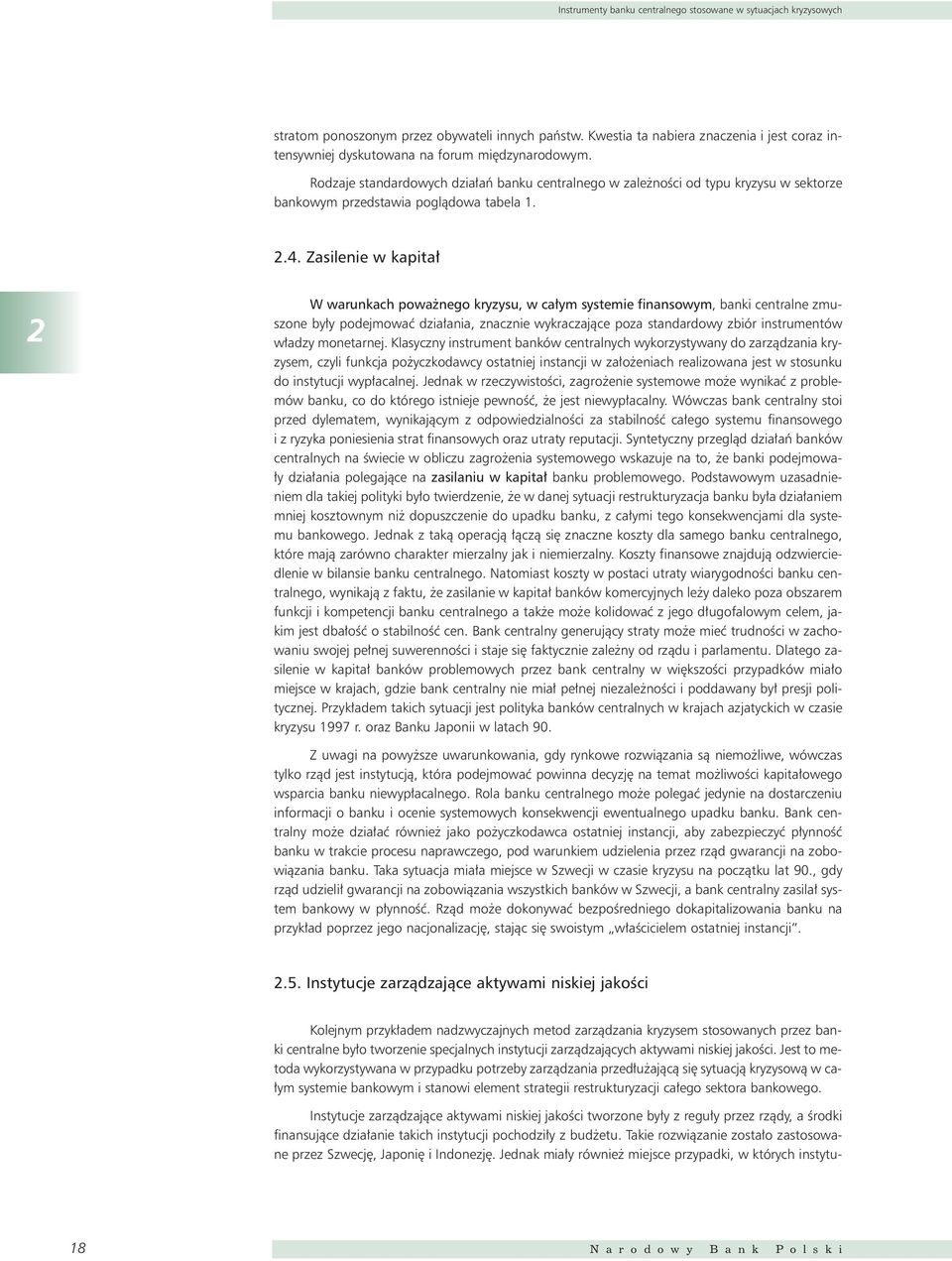 Rodzaje standardowych dzia aƒ banku centralnego w zale noêci od typu kryzysu w sektorze bankowym przedstawia poglàdowa tabela 1. 2.4.