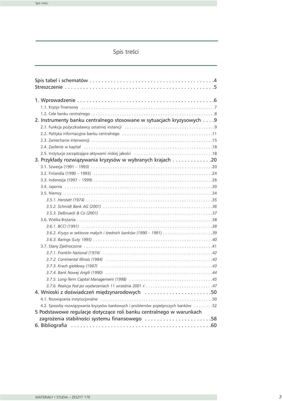 Instrumenty banku centralnego stosowane w sytuacjach kryzysowych....9 2.1. Funkcja po yczkodawcy ostatniej instancji......................................9 2.2. Polityka informacyjna banku centralnego.