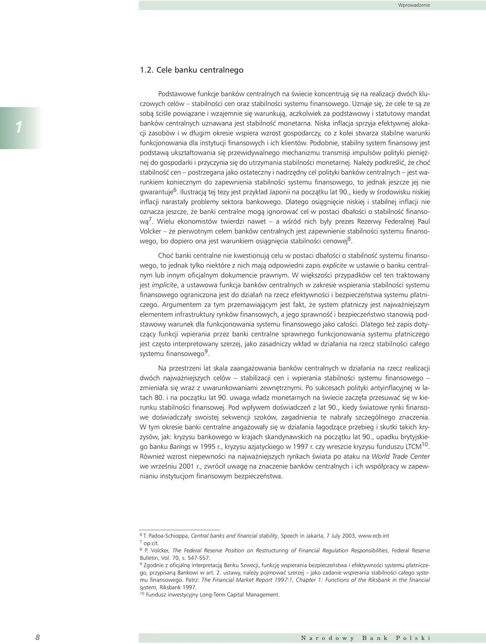 Niska inflacja sprzyja efektywnej alokacji zasobów i w d ugim okresie wspiera wzrost gospodarczy, co z kolei stwarza stabilne warunki funkcjonowania dla instytucji finansowych i ich klientów.