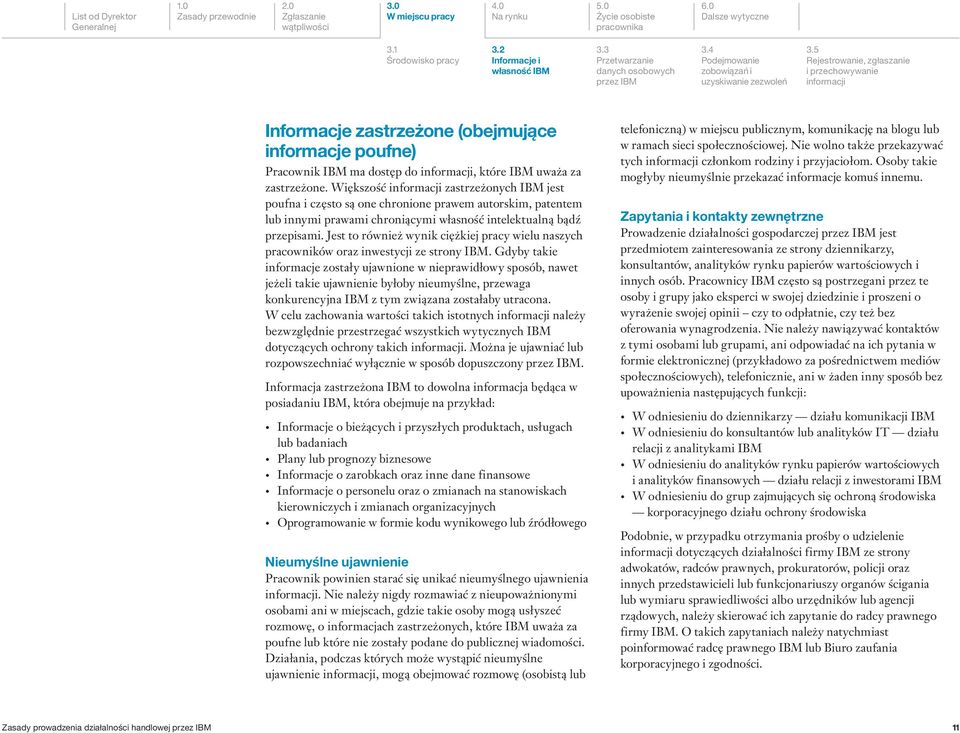 Większość informacji zastrzeżonych IBM jest poufna i często są one chronione prawem autorskim, patentem lub innymi prawami chroniącymi własność intelektualną bądź przepisami.