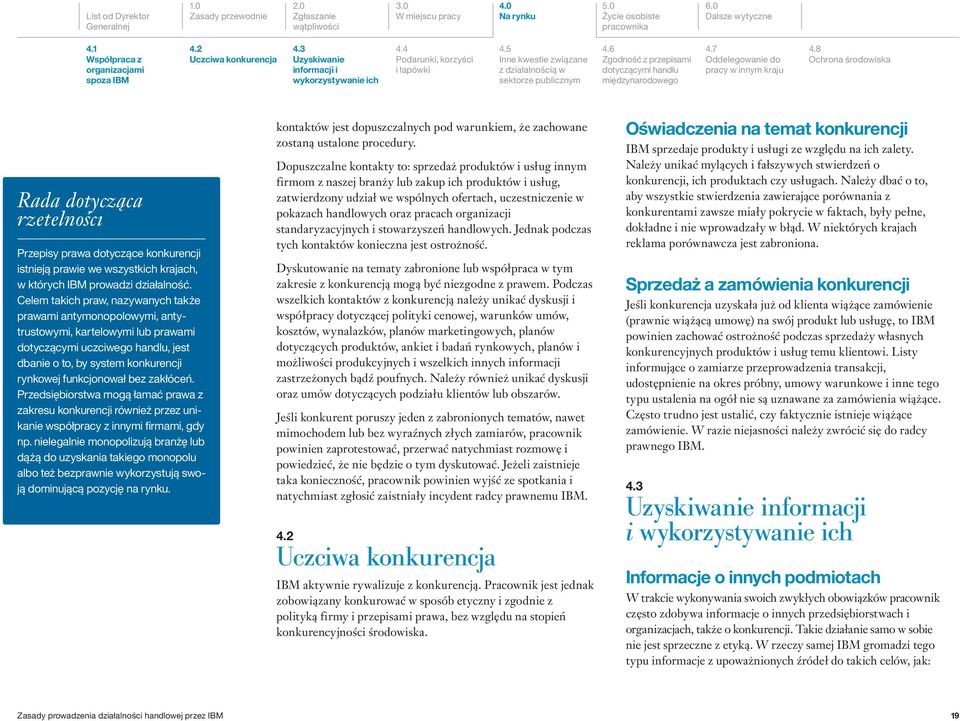 8 Ochrona środowiska Rada dotycząca rzetelnoścı Przepisy prawa dotyczące konkurencji istnieją prawie we wszystkich krajach, w których IBM prowadzi działalność.