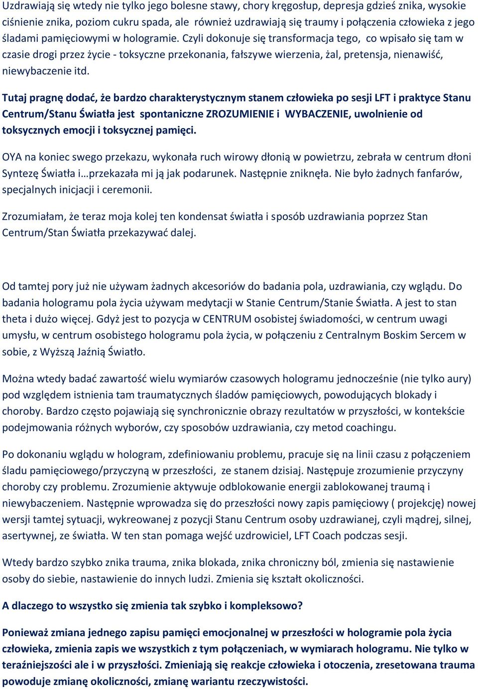 Czyli dokonuje się transformacja tego, co wpisało się tam w czasie drogi przez życie - toksyczne przekonania, fałszywe wierzenia, żal, pretensja, nienawiść, niewybaczenie itd.