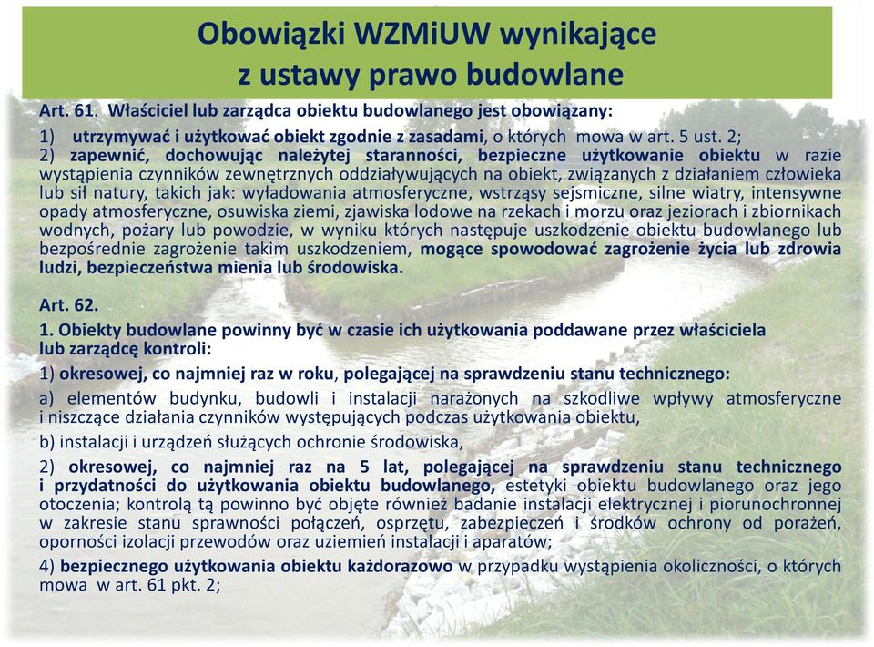 2; 2) zapewnić, dochowując należytej staranności, bezpieczne użytkowanie obiektu w razie wystąpienia czynników zewnętrznych oddziaływujących na obiekt, związanych z działaniem człowieka lub sił