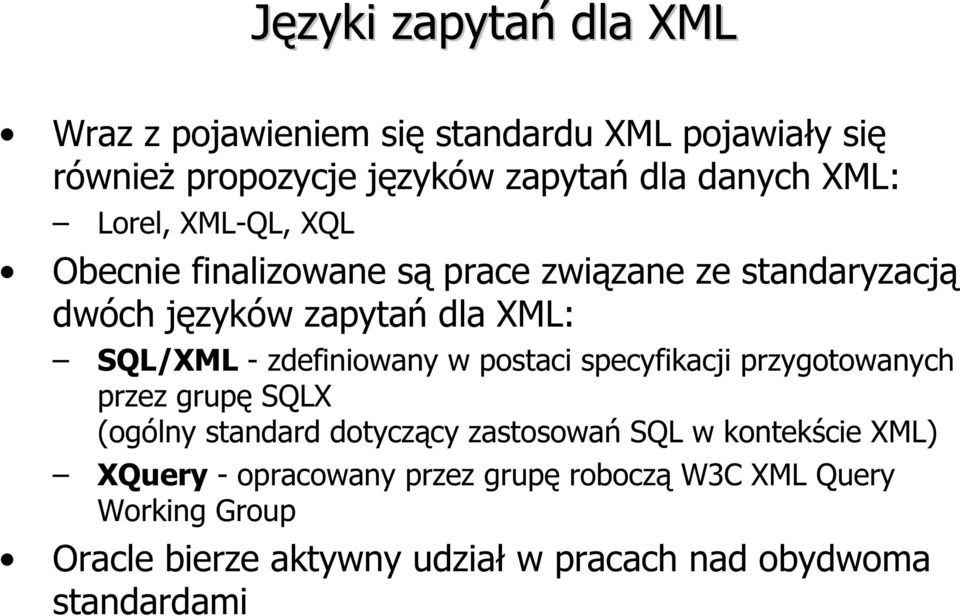 zdefiniowany w postaci specyfikacji przygotowanych przez grupę SQLX (ogólny standard dotyczący zastosowań SQL w kontekście