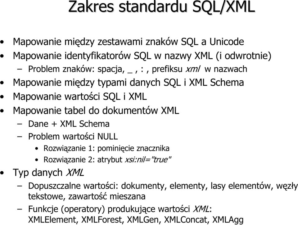 Schema Problem wartości NULL Rozwiązanie 1: pominięcie znacznika Rozwiązanie 2: atrybut xsi:nil="true" Typ danych XML Dopuszczalne wartości: dokumenty,